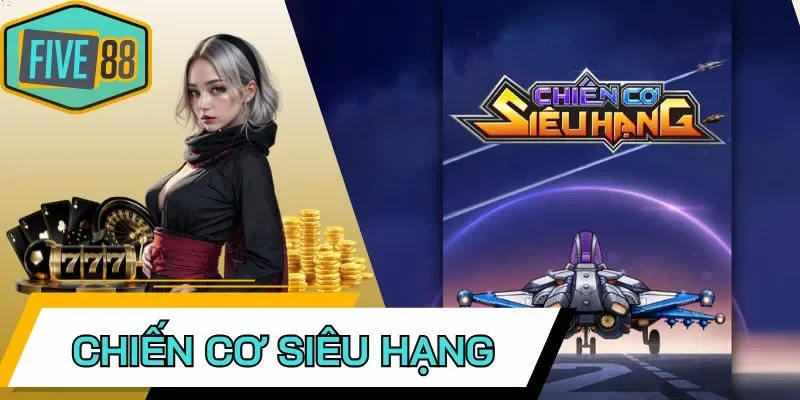 Mẹo chơi Chiến Cơ Siêu Hạng săn Jackpot khủng