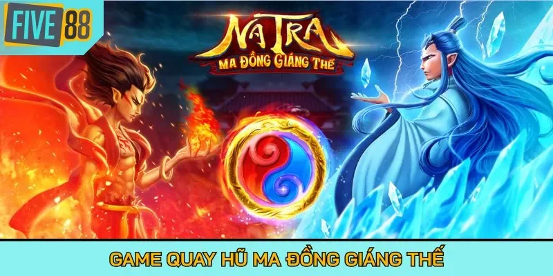 Game quay hũ Ma Đồng Giáng Thế