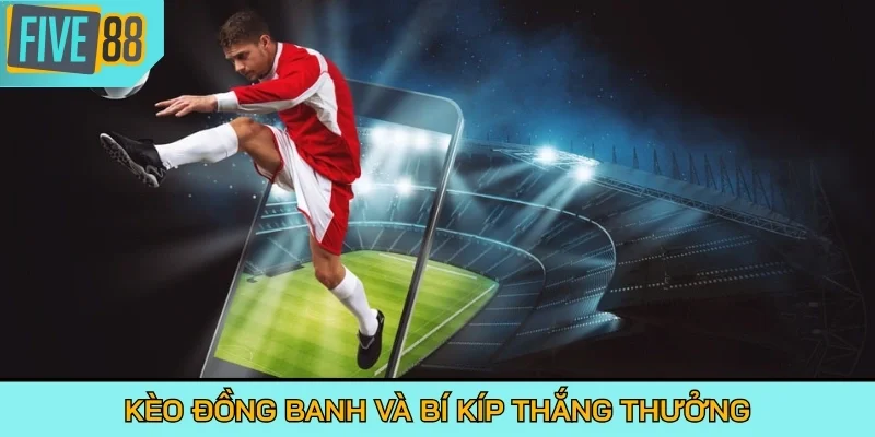 Kèo đồng banh và bí kíp thắng thưởng