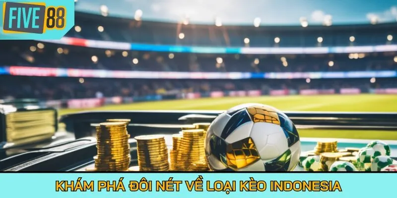 Khám phá đôi nét về loại kèo Indonesia