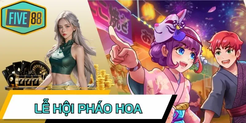 Bí kíp chơi Lễ Hội Pháo Hoa dễ săn Jackpot