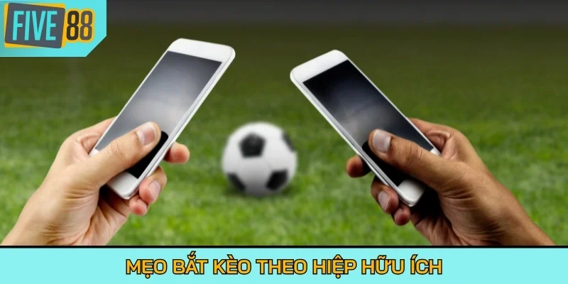 Mẹo bắt kèo theo hiệp hữu ích