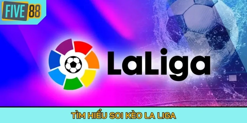 Tìm hiểu soi kèo La Liga